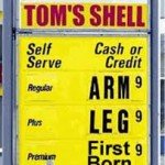 The price of gas, arm leg and first born